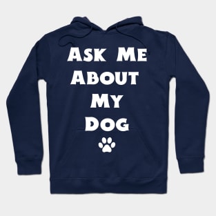 Ask Me About My Dog Hoodie